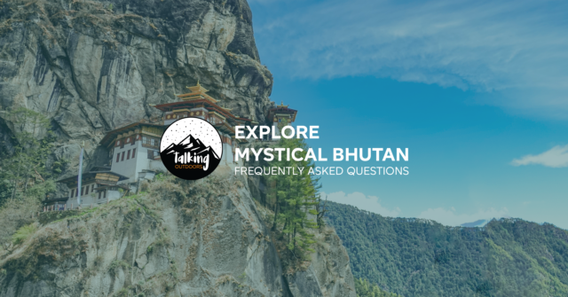 Talking Outdoors: Explore Mystical Bhutan – Your questions answered with the Life Happens Outdoors team.