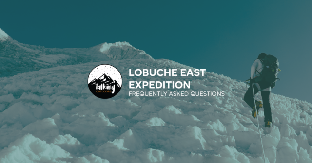Talking Outdoors: Your questions answered about the Lobuche East Expedition with the Life Happens Outdoors team.